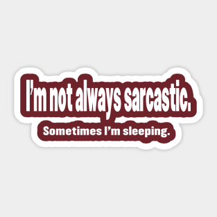 I'm Not Always Sarcastic Sticker